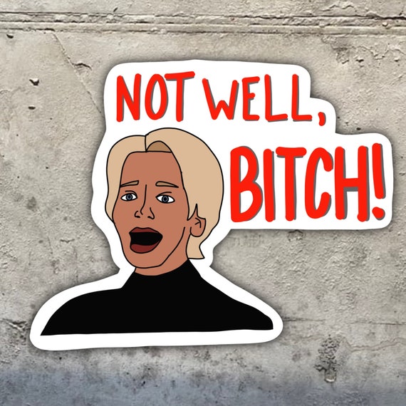Not Well Bitch Real Housewives Car Laptop DECAL