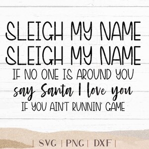 Sleigh My Name SVG - Funny Santa PNG - Funny Christmas Shirt - Dxf - Say My Name Cut File - Clipart - Tshirt Design - Ugly Christmas Shirt
