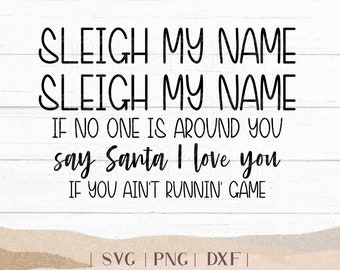 Sleigh My Name SVG - Funny Santa PNG - Funny Christmas Shirt - Dxf - Say My Name Cut File - Clipart - Tshirt Design - Ugly Christmas Shirt