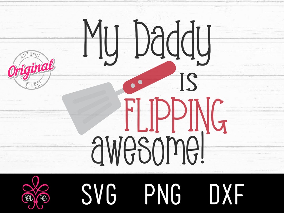 My Daddy is Flipping Awesome SVG - Happy Fathers Day Clipart - BBQ Dad ...