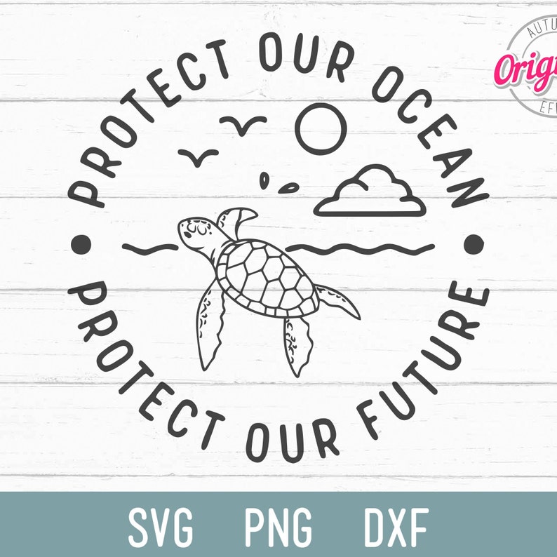 May include: Black and white graphic with the text "PROTECT OUR OCEAN PROTECT OUR FUTURE" encircling a sea turtle, sun, waves, and birds. Below are the file types: SVG, PNG, and DXF.