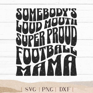 Somebody&#39;s Loud Mouth Football Mama SVG, Football Mom PNG, Football Svg, Football Mom Shirt Png, Football Game Day Svg, Football Shirt Svg