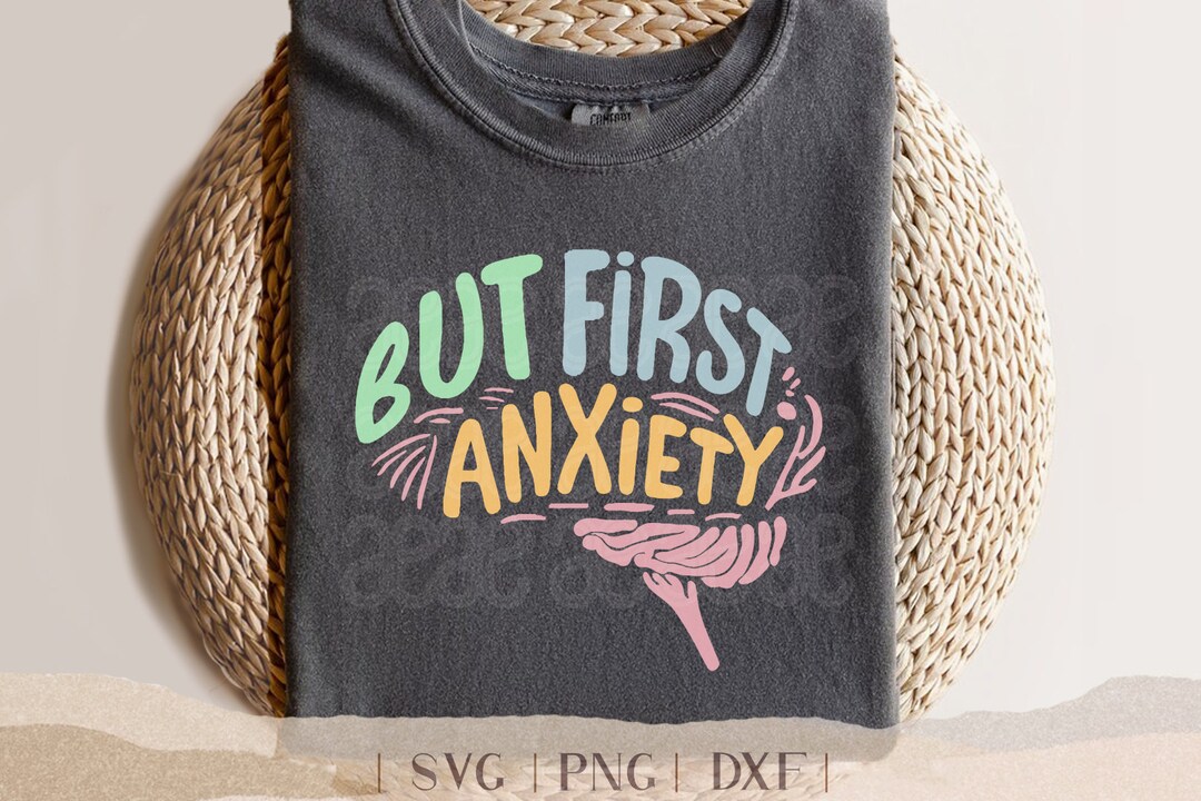 But First Anxiety SVG Mental Health Tshirt That's What I Call Anxiety
