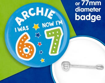 6-7 – SIX SEVEN! I was 6, now I'm 7 – Personalised Birthday Badge: Kid's Name & Age Button