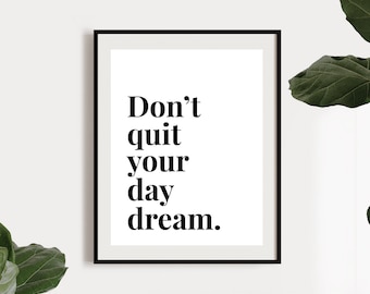 Wall Art - Don't Quit Your Daydream, Large Printable Poster, Digital Download, Simple Home Decor, Word Art, Digital Print, Inspirational