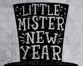 DIGITAL DOWNLOAD; Little Mister New Year, New Years Svg, New Years Desgin, Boy New Year, Little Boy New Year SVG