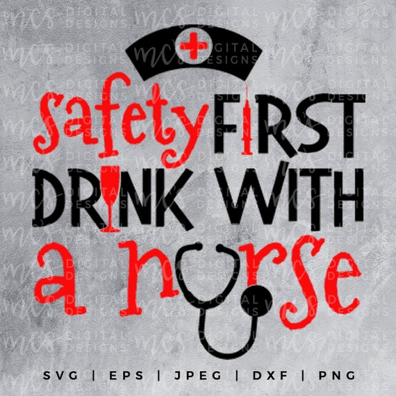DIGITAL DOWNLOAD; Safety First Drink with a Nurse, SVG Nurse Design, Vector, Instant Download Cutting File, Nurse Life, Wine Svg, Wine Life