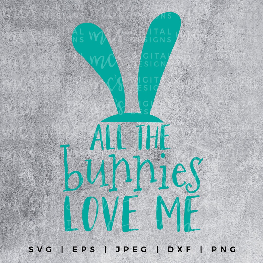 DIGITAL DOWNLOAD All the Bunnies Love Me, Easter Svg, Some Bunny Loves Me Svg, Bunny Svg, Happy