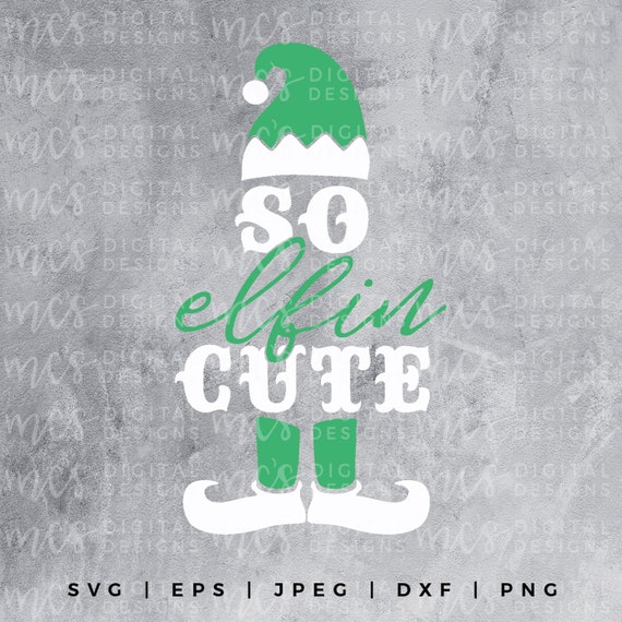Digital Download So Elfin Cute Elf Shirt Elf Design Elf Svg Svg Christmas Funny Christmas Family Christmas Svg File