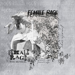 May include: A grayscale graphic with the text "FEMALE RAGE" and "THE MUSICAL". The image features a woman singing into a microphone, a shattered glass effect, and floral elements. The words "female rage" are repeated in a script font.