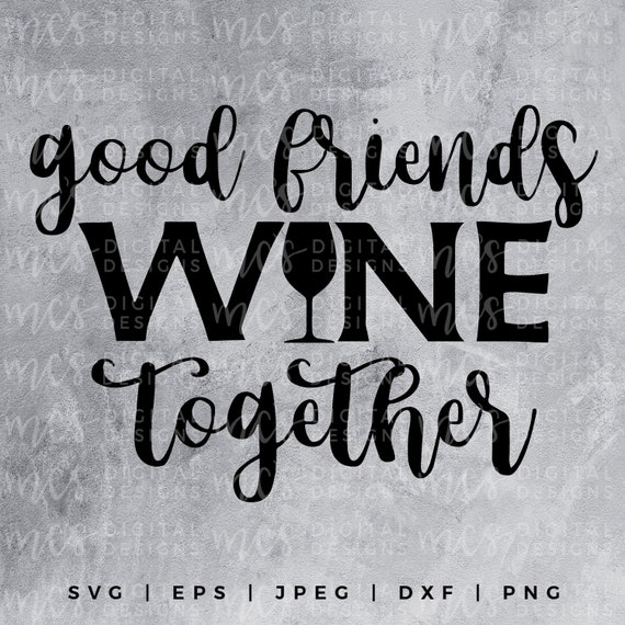 Download Digital Download Good Friends Wine Together Svg Mom Design Etsy