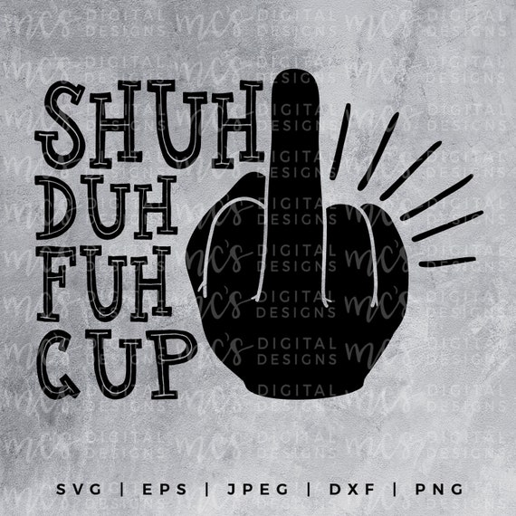 Digital Download Shuh Duh Fuh Cup Middle Finger Svg Coffer Etsy