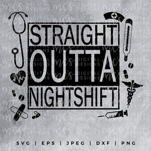 May include: Black and white graphic design with the text "Straight Outta Nightshift". The design includes a stethoscope, a heart with a heartbeat line, a bandage, a thermometer, a syringe, and a caduceus.