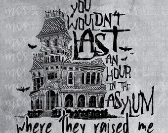 DIGITAL DOWNLOAD; Asylum Where They Raised Me, Halloween, Cute Halloween png, Asylum PNG, You wouldn't last an hour in the Asylum