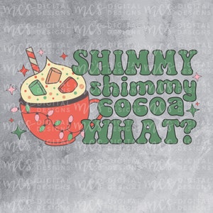 DIGITAL DOWNLOAD; Shimmy Shimmy Cocoa What?, Sublimation Christmas, Funny Christmas, Gingerbread, PNG File, Xmas quote, Cocoa Retro