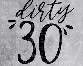 DESCARGA DIGITAL; Dirty Thirty, 30th Birthday, Thirty 30 years old, Birthday svg, 30th brithday svg, dirty thirty svg, dirty thirty svg