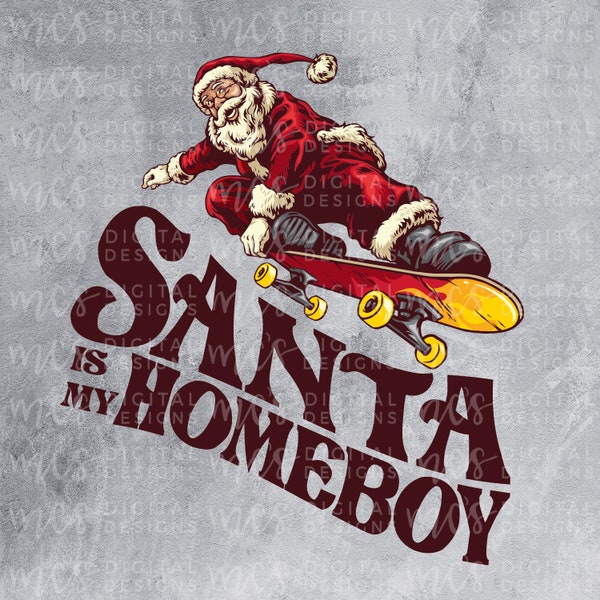 DIGITAL DOWNLOAD; Santa is my Homeboy, Santa Claus, Christmas Shirt, Christmas design, Homeboy Christmas, Sublimation PNG