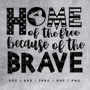 DIGITAL DOWNLOAD; Home of the Free because of the Brave, 4th of July SVG, Land of the Free, Independence Day, SummeR svgs