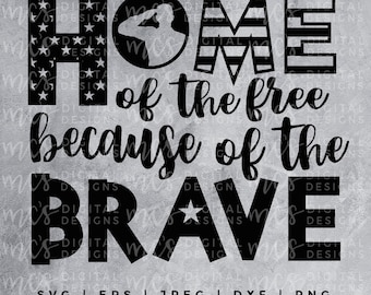 DIGITAL DOWNLOAD; Home of the Free because of the Brave, 4th of July SVG, Land of the Free, Independence Day, SummeR svgs