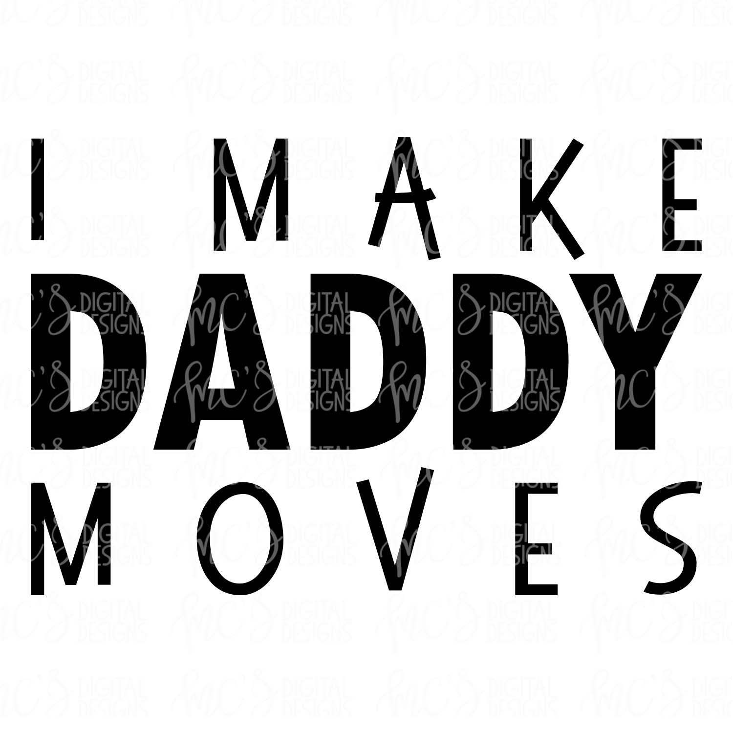 Download DIGITAL DOWNLOAD I Make Daddy Moves SVG dad Design Vector ...
