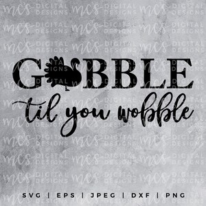 DIGITAL DOWNLOAD; Gobble til you Wobble, SVG Holiday, Thanksgiving,Pumpkin, Svg File, thankful svg
