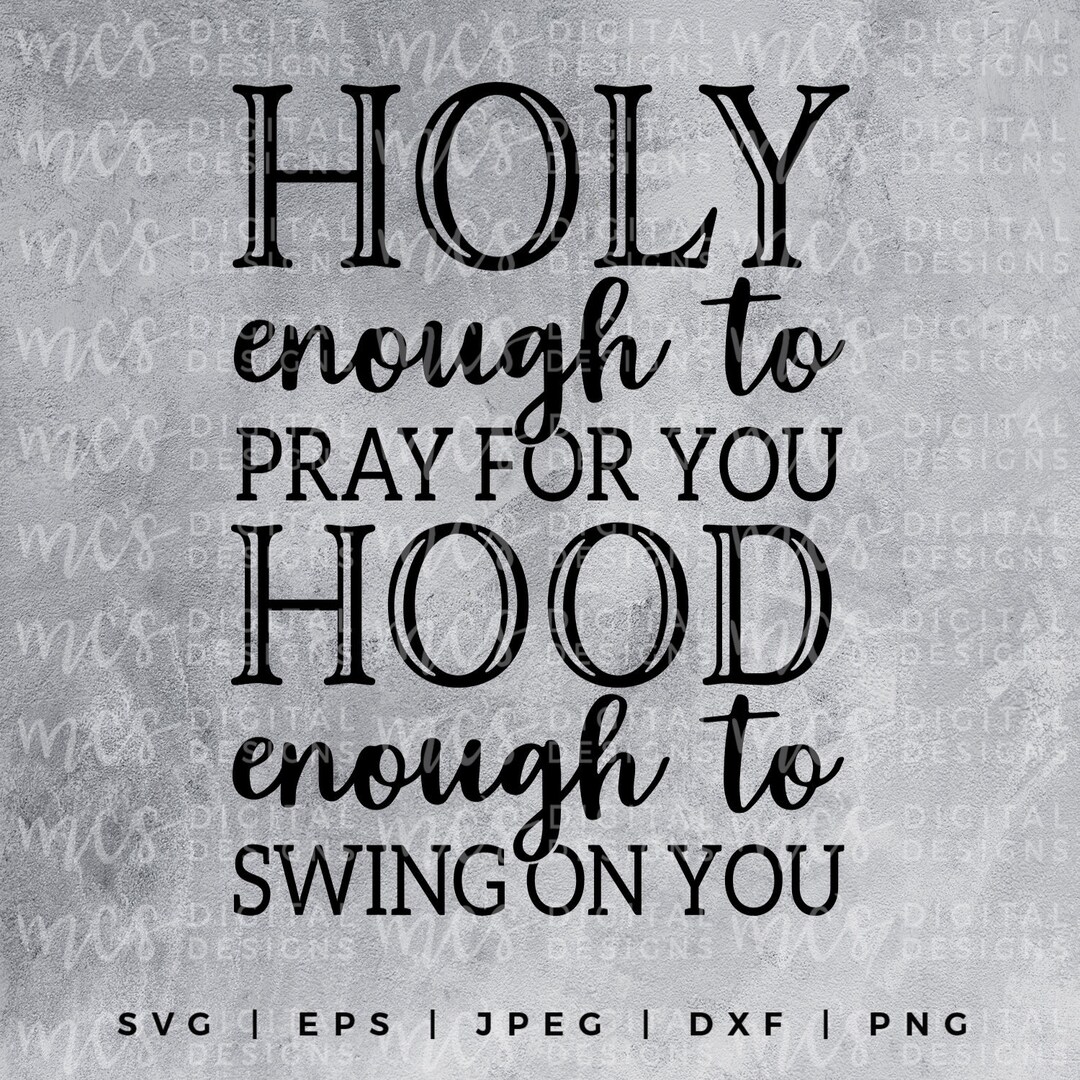 DIGITAL DOWNLOAD Holy Enough to Pray for You Hood Enough to - Etsy