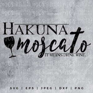 DOWNLOAD DIGITALE; Hakuna Moscato, SVG vino Design, vettoriale, Instant Download File di taglio, vita di mamma, Svg di vino, vino vita
