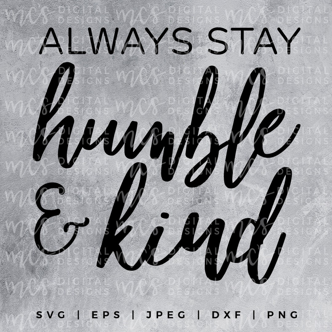 Humilde Svg DIGITAL DOWNLOAD; Always Stay Humble and Kind, Humble Svg, Kind Svg ...