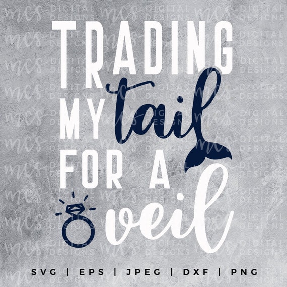 DIGITAL DOWNLOAD; Trading my Tail for a Veil, Time to Party our Tails off, mermaid svg, bride svg, wedding svg, bride design, mermaid design