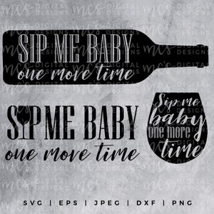 DIGITAL DOWNLOAD; Sip me baby one more time, SVG Mom Design, Vector, Instant Download Cutting File, Mom Life, Wine Svg, Wine Life, sip me
