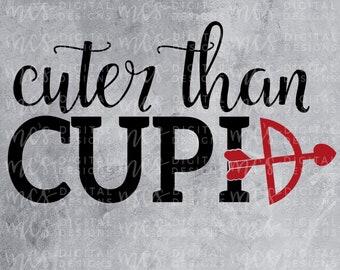 DIGITAL DOWNLOAD; Cuter than Cupid , cupid svg, Valentines day svg, Boy Valentine svg, Girl Valentine, cuter than cupid svg, arrow svg