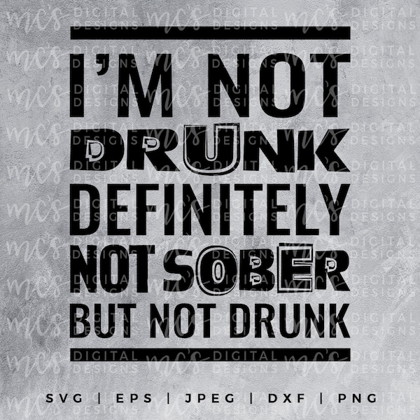 DIGITAL DOWNLOAD; I'm Not Drunk Definitely Not Sober but Not Drunk, Booze svg, drinking svg, drunk svg, sober svg, drinking design