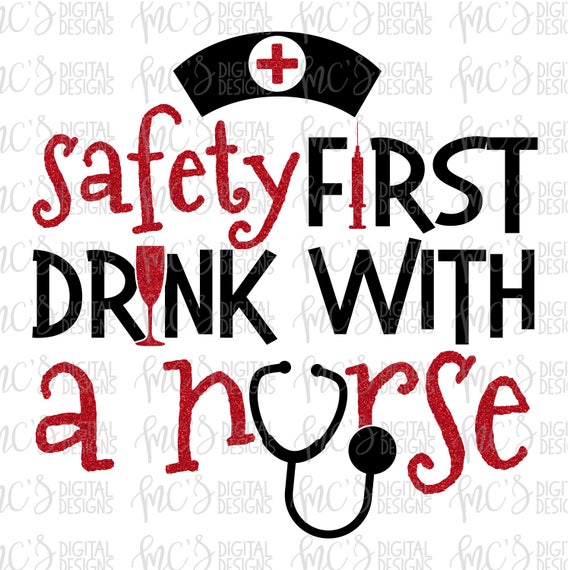 Download DIGITAL DOWNLOAD; Safety First Drink with a Nurse | Etsy