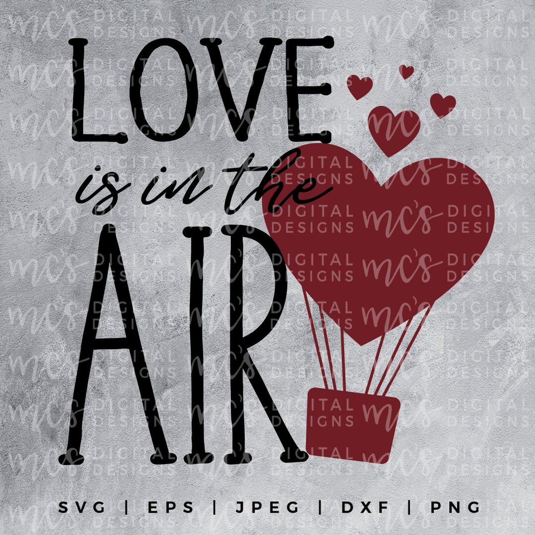 DIGITAL DOWNLOAD Love is in the Air Svg, Valentines Day Svg, Love Svg