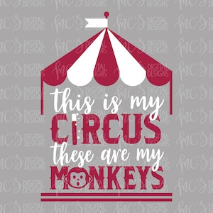 DIGITAL DOWNLOAD; This is my circus, these are my monkeys, Monkeys, circus svg, monkey svg, mom and kids designs