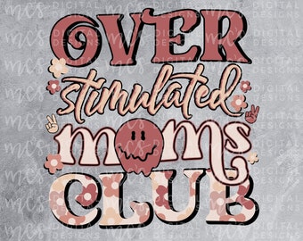 DIGITAL DOWNLOAD; Overstimulated Moms Club PNG, Mom png, retro mom design, overstimulated, cute mom png, retro flowers, trendy mom