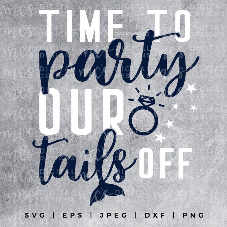 May include: A navy blue and white graphic design with the text "Time to party our tails off" and a mermaid tail. The design also includes a diamond ring and stars.