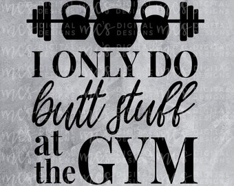 DIGITAL NEDLADDNING; Jag gör bara rumpgrejer på gymmet, SVG, träningssvg, vektor, direktnedladdningsbar klippfil, mammaliv, träningssvg, fitmom