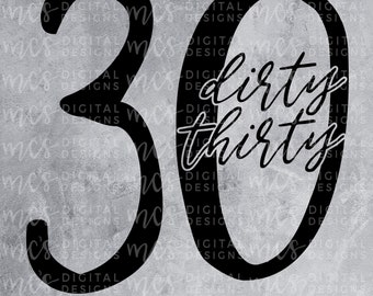 DESCARGA DIGITAL; Dirty Thirty, 30th Birthday, Thirty 30 years old, Birthday svg, 30th brithday svg, dirty thirty svg, dirty thirty svg