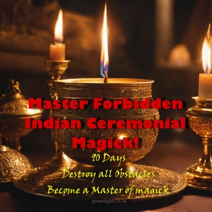 Master Forbidden Indian Ceremonial Magick - 90 Days- Destroy all Obstacles. Become a Master!
