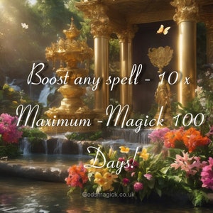 Boost any spell - 10 x Maximum -Magick 100 Days!