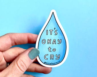 It's Okay To Cry Sticker: Matte Vinyl, Water Resistant