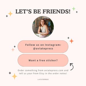 May include: A pink and white graphic with the text "Let's Be Friends!" and a photo of a woman in a white shirt. The graphic also includes the text "Follow us on Instagram: @aviatepress" and "Want a free sticker?" with an arrow pointing to the text "Order something from aviatepress.com and tell us your from Etsy in the order notes!"