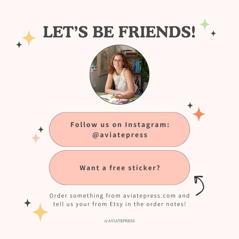May include: A pink and white graphic with the text "Let's Be Friends!" and a photo of a woman in a white shirt. The graphic also includes the text "Follow us on Instagram: @aviatepress" and "Want a free sticker?" with an arrow pointing to the text "Order something from aviatepress.com and tell us your from Etsy in the order notes!"