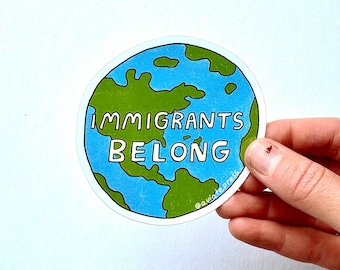 Immigrants Belong Vinyl Sticker: Social Justice, Feminist, Laptop Decal
