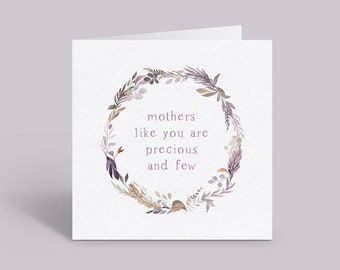 Mothers Like You Are Precious And Few - Mother's Day Greeting Card, Mum Birthday Card // 6x6", blank inside, floral mother quote art card
