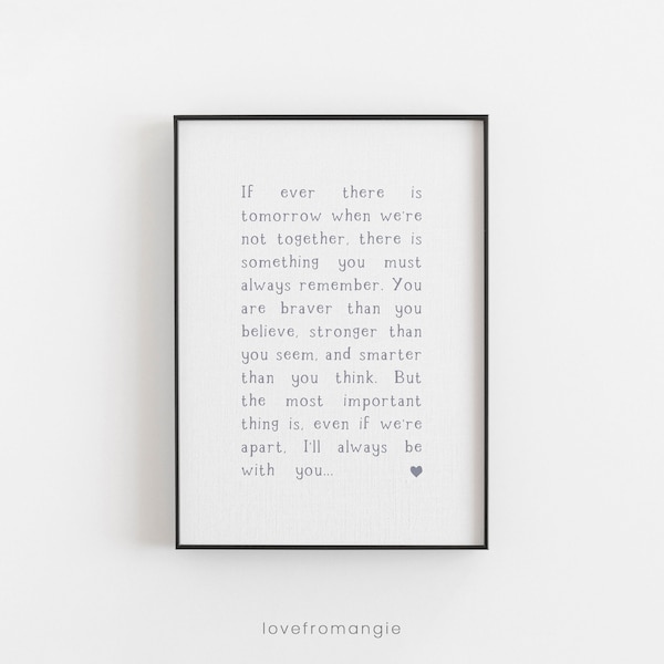 If Ever There Is Tomorrow We're Not Together, You are braver than you believe, stronger than you seem, smarter than you think - Quote Print