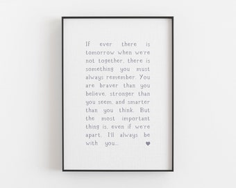 If Ever There Is Tomorrow We're Not Together, You are braver than you believe, stronger than you seem, smarter than you think - Quote Print