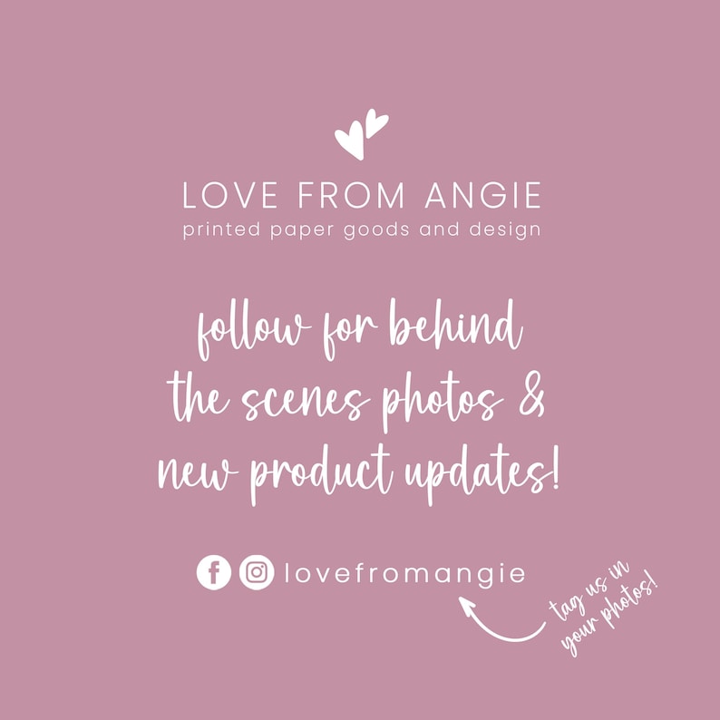 May include: A mauve-colored graphic with white text that reads "LOVE FROM ANGIE printed paper goods and design." The text encourages followers to follow for behind-the-scenes photos and new product updates. Social media handles are included.