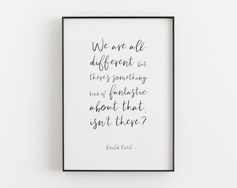 Roald Dahl Quote Print "We are all different but there's something kind of fantastic about that, isn't there?" - A4 or 5x7 - Be Yourself Art